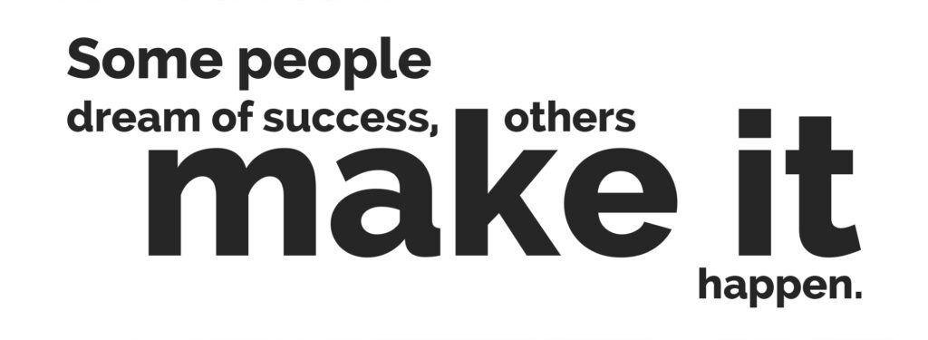 Some people dream of success, others make it happen